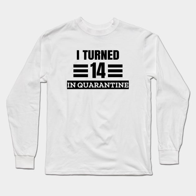 I Turned 14 In Quarantine Long Sleeve T-Shirt by LunaMay